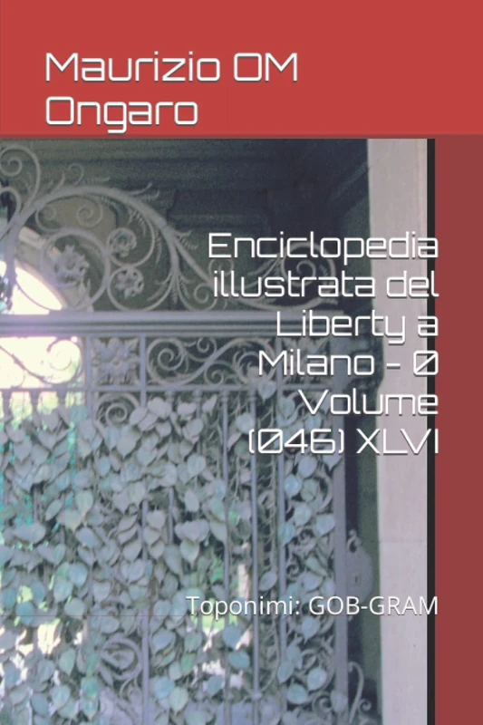 Enciclopedia illustrata del Liberty a Milano - 0 Volume (046) XLVI: Toponimi: GOB-GRAM: 58