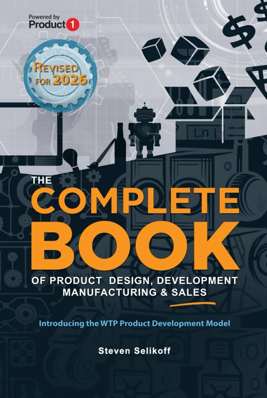 The COMPLETE BOOK of Product Design, Development, Manufacturing, and Sales: A guide for anyone looking to develop and sell products and inventions.
