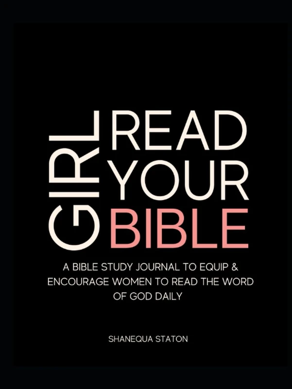 Girl Read Your Bible: A Bible Study Journal to Equip and Encourage Women to read the Word of God daily