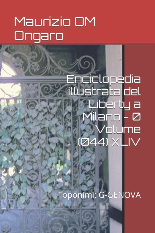 Enciclopedia illustrata del Liberty a Milano - 0 Volume (044) XLIV: Toponimi: G-GENOVA: 56 - Image 1