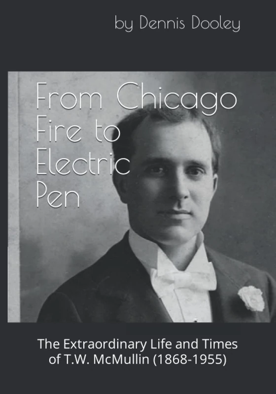 From Chicago Fire to Electric Pen: The Extraordinary Life and Times of T.W. McMullin (1868-1955) - Image 1