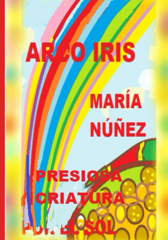 ARCO IRIS: PRECIOSA CRIATURA