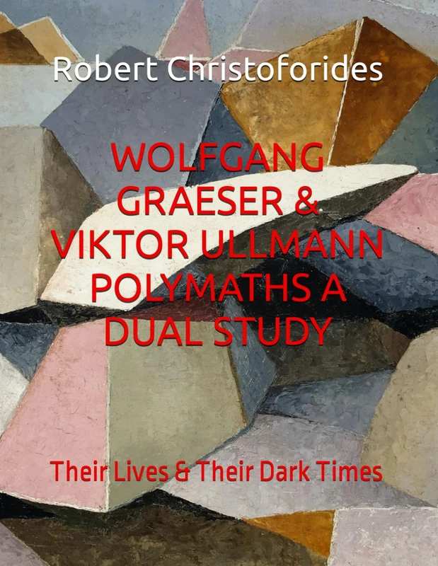 WOLFGANG GRAESER & VIKTOR ULLMANN POLYMATHS A DUAL STUDY: Their Lives & Their Dark Times