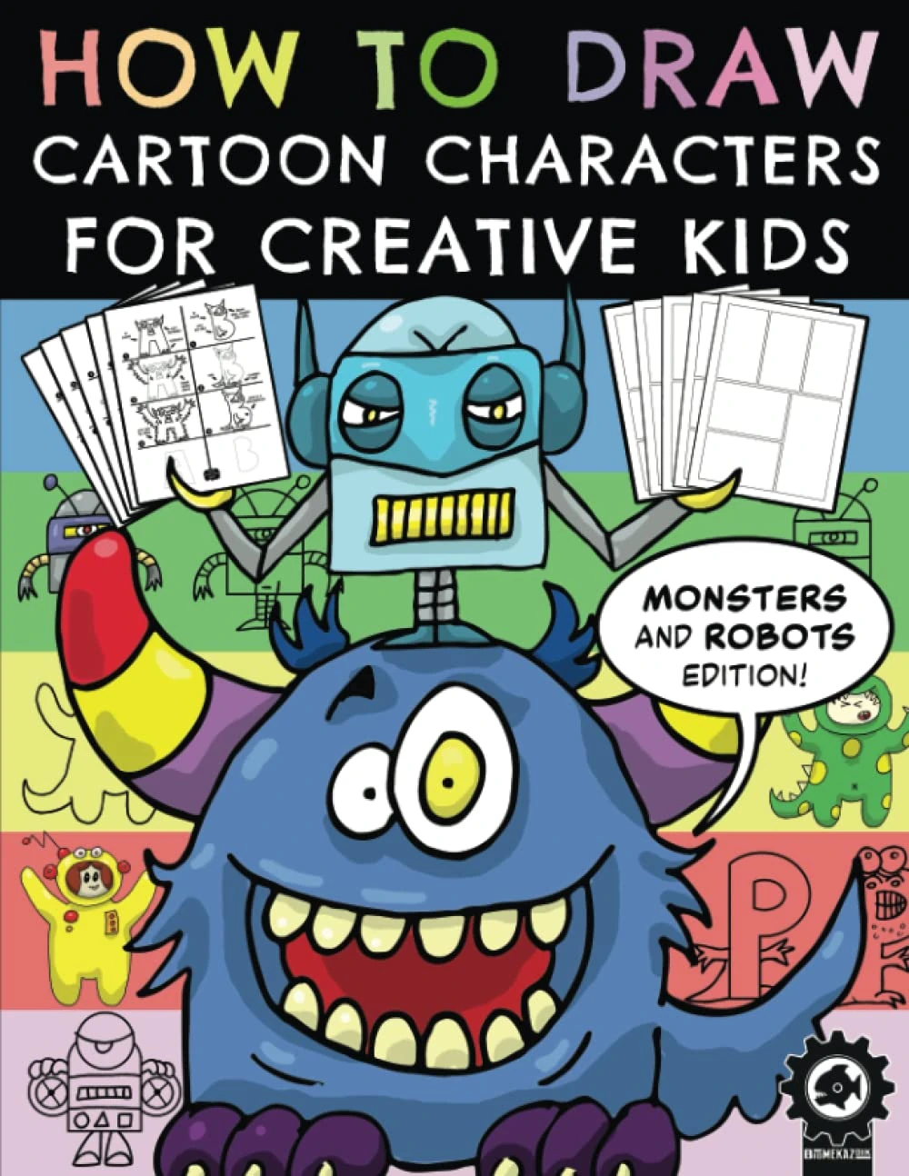 How To Draw Cartoon Characters For Creative Kids: Monsters And Robots Edition