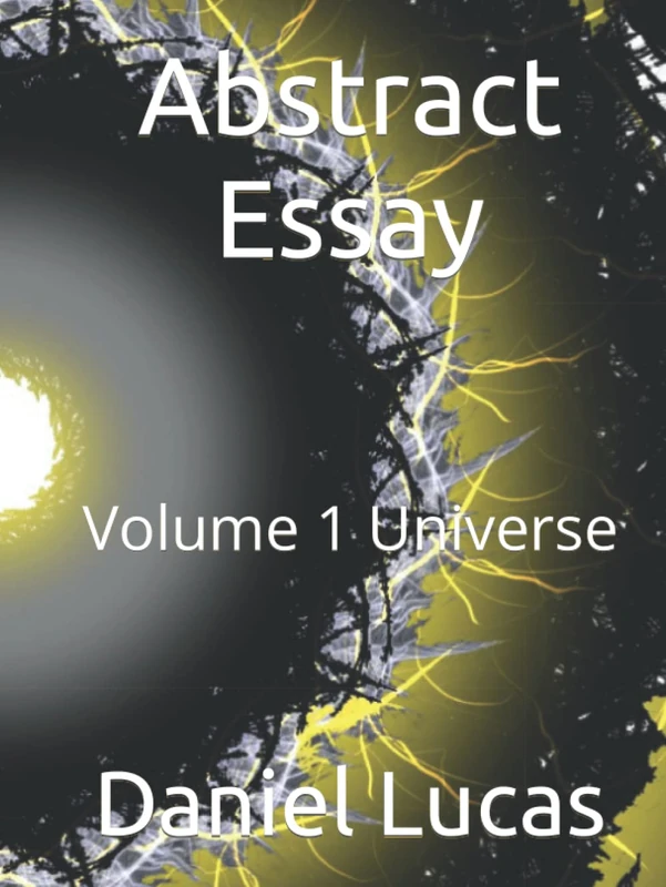 Abstract Essay: Volume 1 Universe