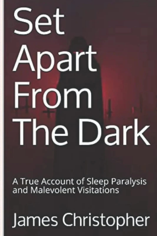 Set Apart From The Dark: A True Account of Sleep Paralysis and Malevolent Visitations - Image 1
