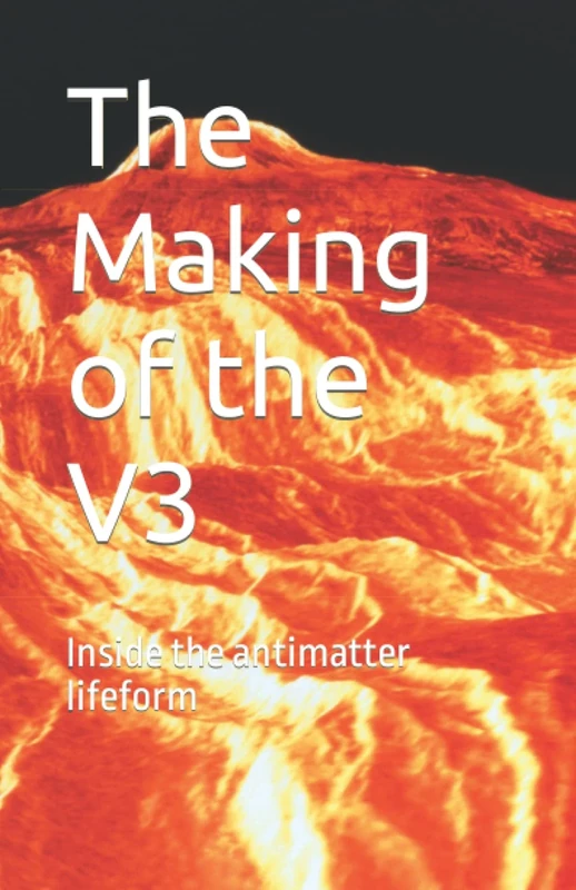The Making of the V3: Inside the antimatter lifeform