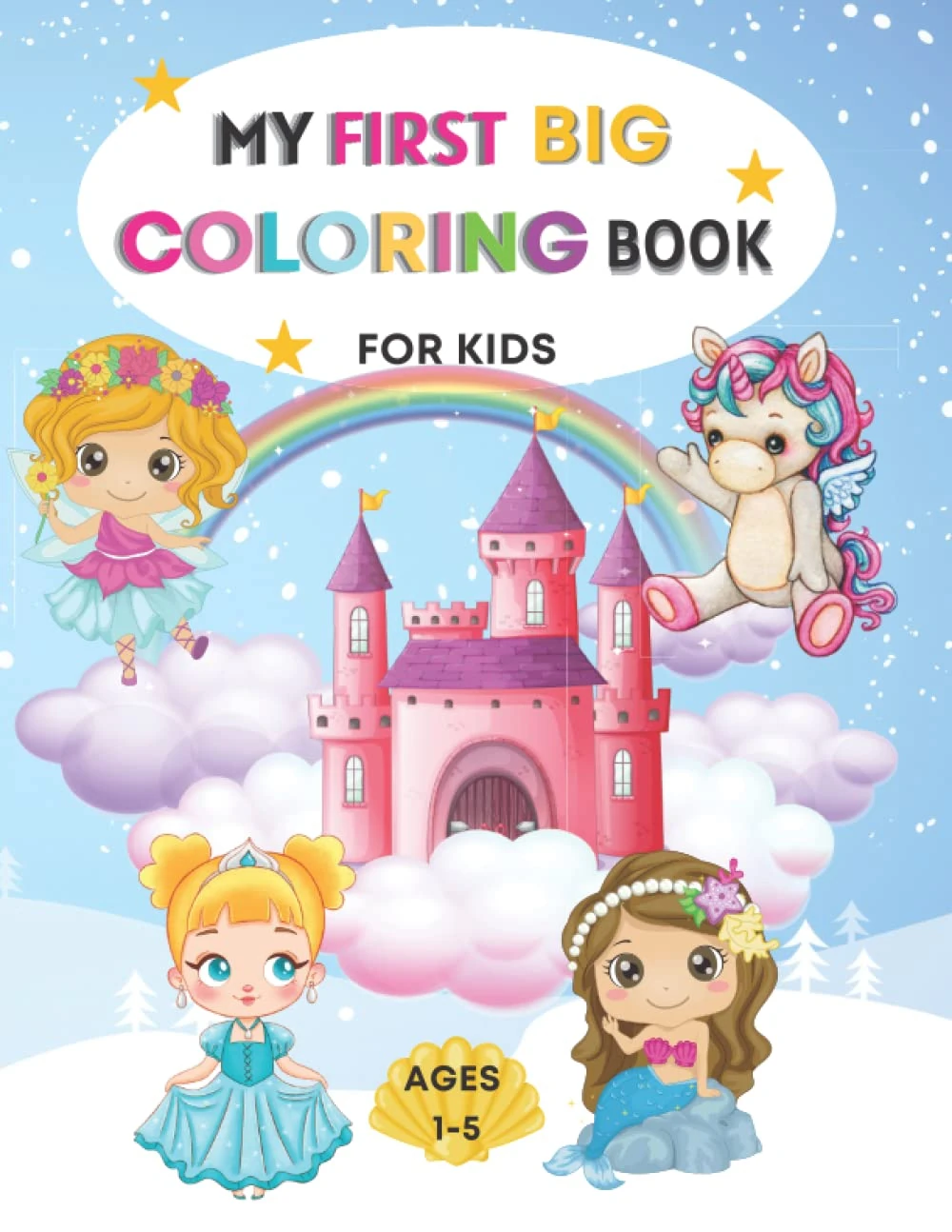 My First Big Coloring book for kids girls Ages 1-5: Fairies, Mermaids, Unicorns, Princesses Coloring book for kids girls ages 1- 5, easy coloring books great gift for toddlers and kids ages 1-5