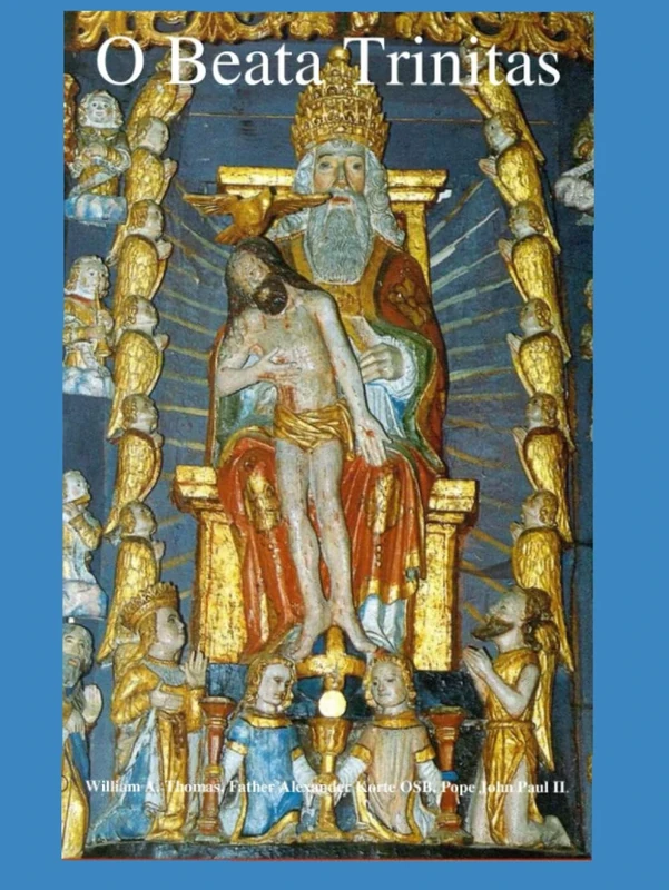 O Blessed Trinity (O Beata Trinitas): O Beata Trinitas (Roman Catholic Orthodox Theology and Spirituality and traditional teachings of the Church with, devotions and prayers.) - Image 1