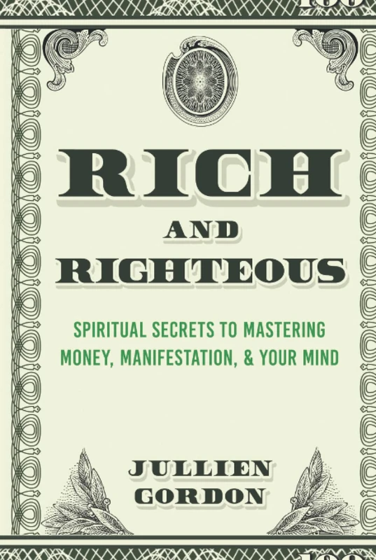 Rich & Righteous: Spiritual Secrets To Mastering Money, Manifestation, & Your Mind