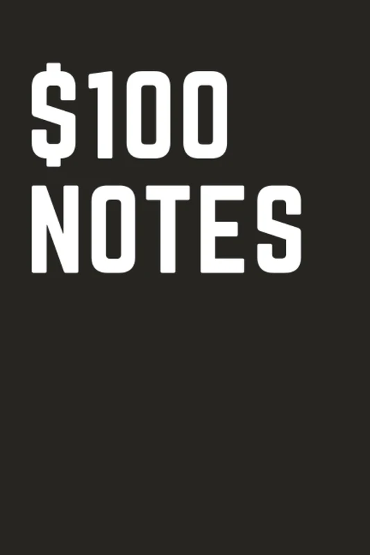 $100 Notes: Expensive Blank Lined Notebook for People With Lots of Money