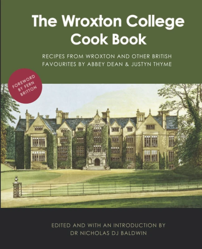 The Wroxton College Cook Book: Recipes from Wroxton and Other British Favourites by Abbey Dean & Justyn Thyme (The Wroxton Chronicles)