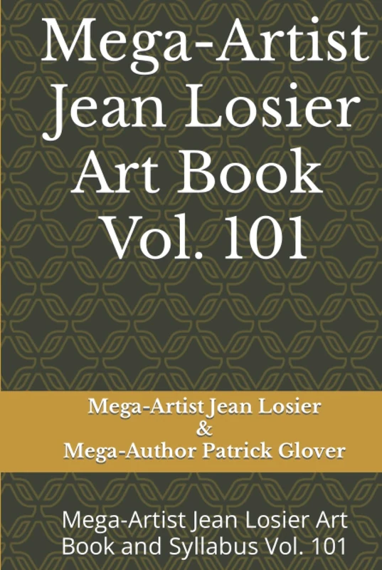 Mega-Artist Jean Losier Art Book Vol. 101: Mega-Artist Jean Losier Art Book and Syllabus Vol. 101
