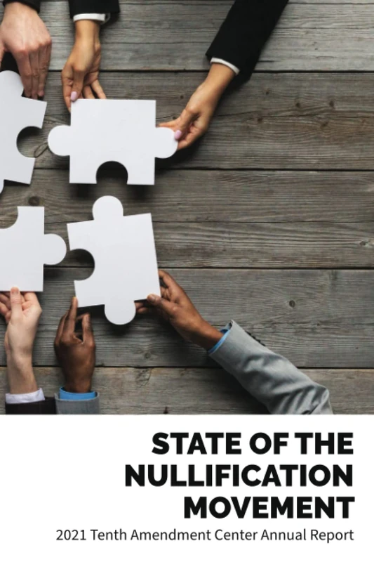 State of the Nullification Movement: 2021 Tenth Amendment Center Annual Report