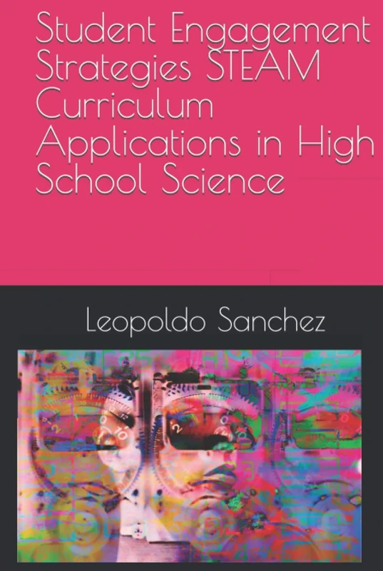 Student Engagement Strategies STEAM Curriculum Applications in High School Science