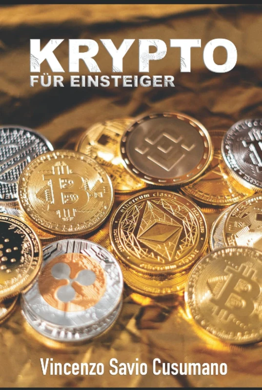 KRYPTO FÜR EINSTEIGER: Eine Einführung in die Grundlagen von Blockchain, Bitcoin, Smart Contracts und Kryptowährungen