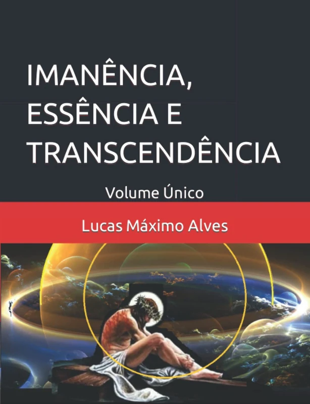 IMANÊNCIA, ESSÊNCIA E TRANSCENDÊNCIA: Volume Único: 1 (Crônicas para o Despertar de uma Consciência Plena)