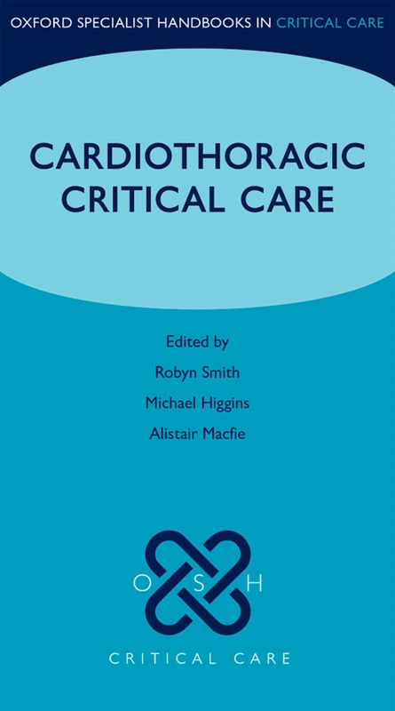 Cardiothoracic Critical Care (Oxford Specialist Handbooks in Critical Care)