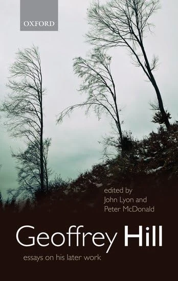 Geoffrey Hill: Essays on his Later Work
