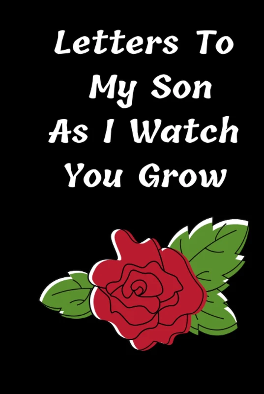 Letters to my Son as I watch you grow:: Hardcover-Blank Journal, A thoughtful Gift for New Mothers,Parents. Write Memories now ,Read them later & ... lovely time capsule keepsake forever.black