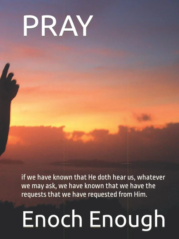 PRAY: if we have known that He doth hear us, whatever we may ask, we have known that we have the requests that we have requested from Him.