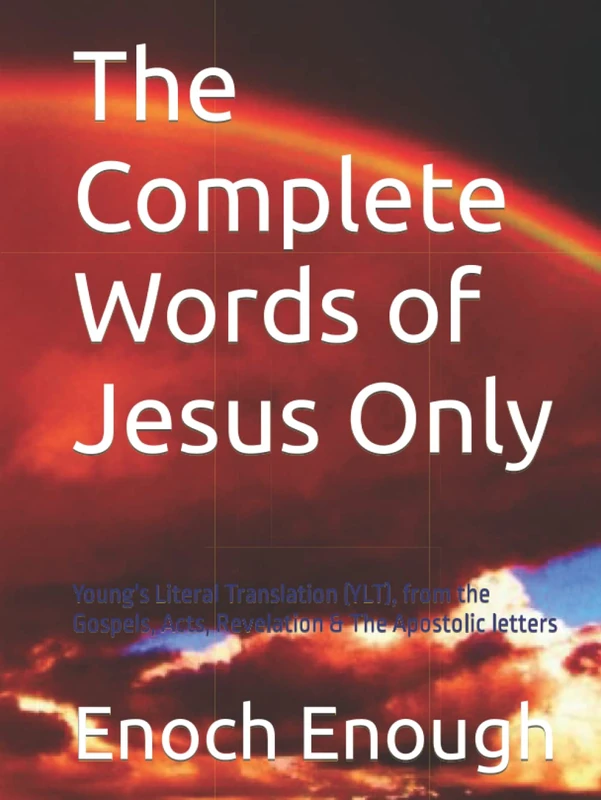 The Complete Words of Jesus Only: Young's Literal Translation (YLT), from the Gospels, Acts, Revelation & The Apostolic letters