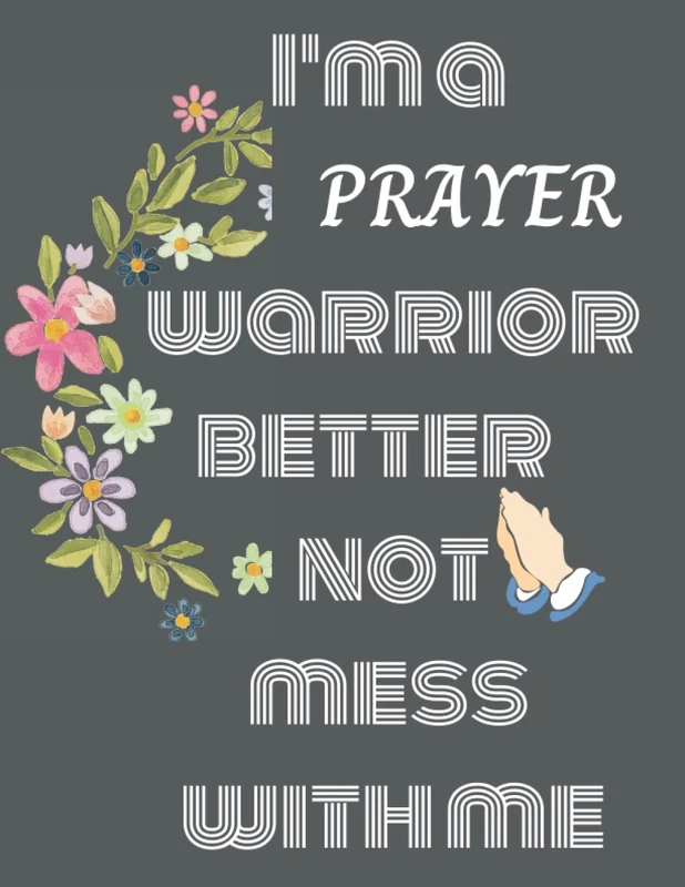 I am a prayer warrior better not mess with me: prayer journal for women 52 week scripture, devotional & guided: prayer journal for women 52 week scripture guided prayer