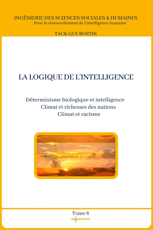 La logique de l'intelligence: Déterminisme biologique et intelligence (Ingénierie des sciences sociales)