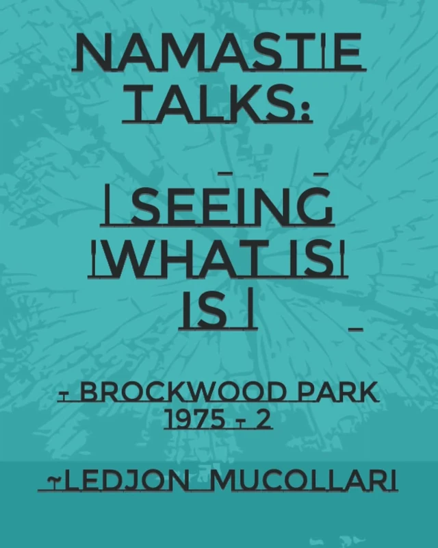 namast'e talks: | seeing 'what is' is |: - Brockwood Park 1975 - 2