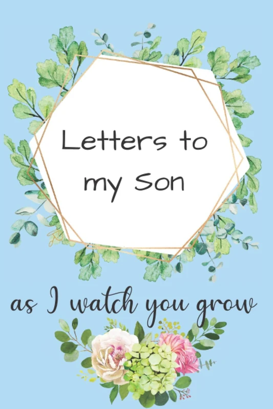 Letters to my Son as I watch you grow:: Blank Journal, A thoughtful Gift for New Mothers,Parents.-Write Memories with your son ,Read them later & ... keepsake forever,/gifts for new mothers.