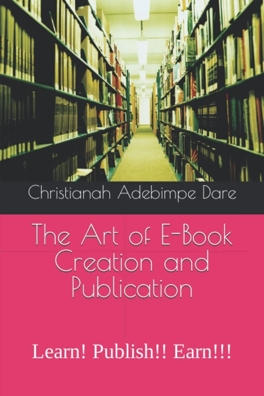 The Art of E-Book Creation and Publication: Learn! Publish!! Learn!!!