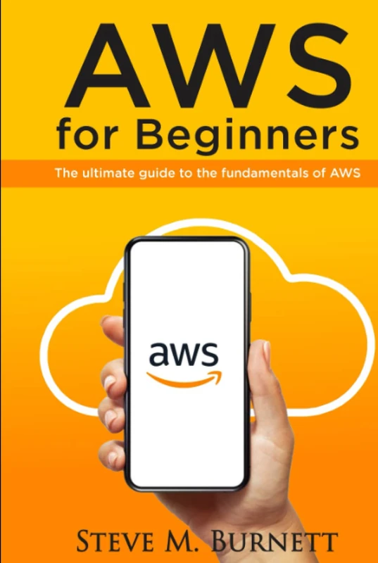 AWS FOR BEGINNERS: THE ULTIMATE GUIDE TO THE FUNDAMENTALS OF AWS