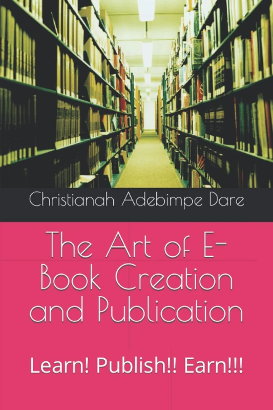 The Art of E-Book Creation and Publication: Learn! Publish!! Earn!!! - Image 1