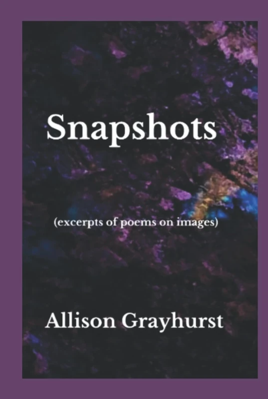 Snapshots (excerpts of poems on images): The poetry of Allison Grayhurst