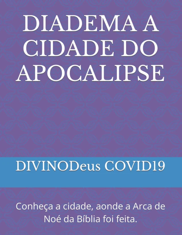 DIADEMA A CIDADE DO APOCALIPSE: Conheça a cidade, aonde a Arca de Noé da Bíblia foi feita. (DIADEMA OPAÍS) - Image 1
