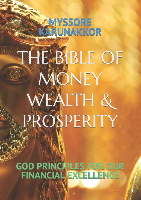 THE BIBLE OF MONEY WEALTH & PROSPERITY: GOD PRINCIPLES FOR OUR FINANCIAL EXCELLENCE