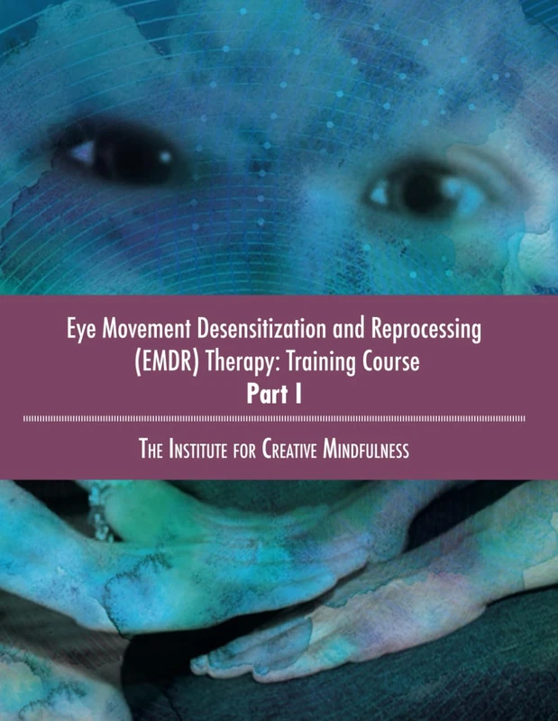Eye Movement Desensitization and Reprocessing (EMDR) Therapy: Training Course Part I: The Institute for Creative Mindfulness