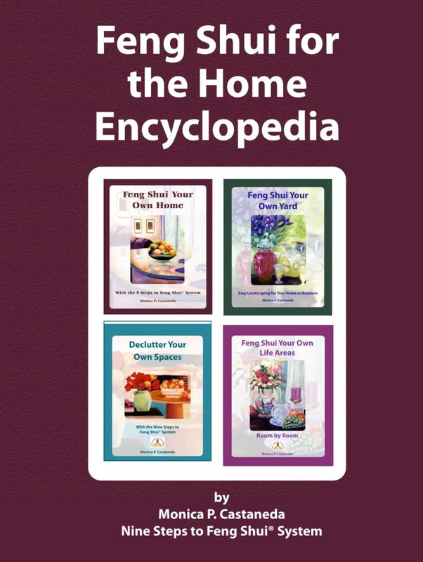 Feng Shui for the Home Encyclopedia: Feng Shui Your Own Home, Feng Shui Your Own Yard, Declutter Your Own Spaces, Feng Shui Your Own Life Areas
