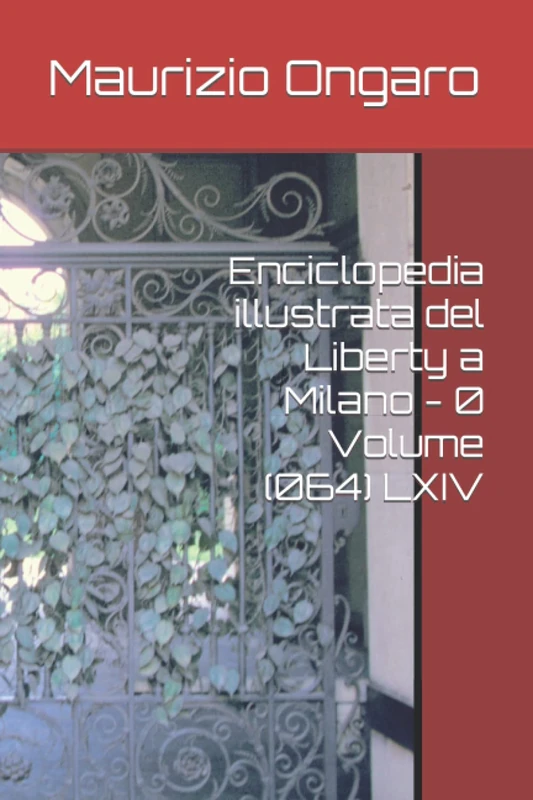 Enciclopedia illustrata del Liberty a Milano - 0 Volume (064) LXIV: Toponimi: MATTEUCCI-MELLERIO - Image 1