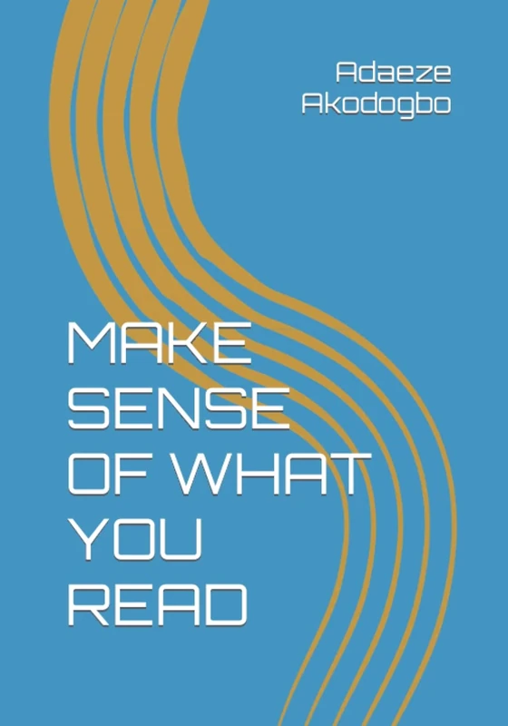 MAKE SENSE OF WHAT YOU READ