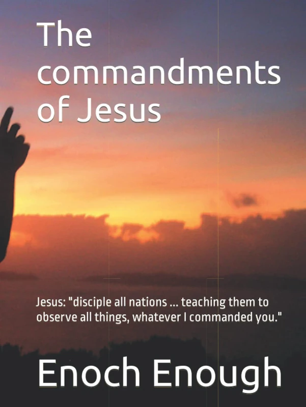The commandments of Jesus: Jesus: "disciple all nations ... teaching them to observe all things, whatever I commanded you."