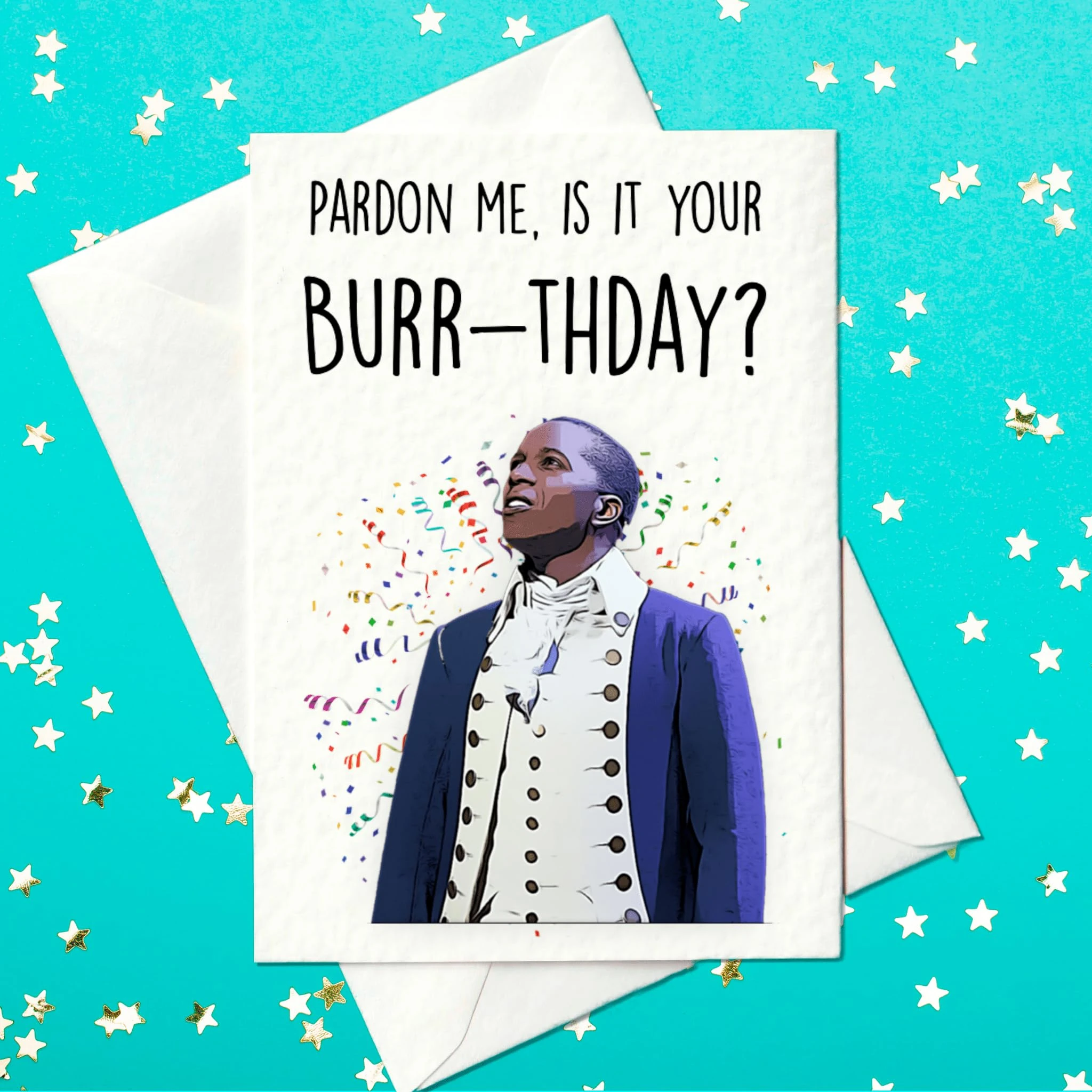 Pardon Me, Is It Your Burr-thday? – Hamilton Musical card - Angelica Schuyler Quote – Handmade Theatre Card – Funny Gift for musical cards