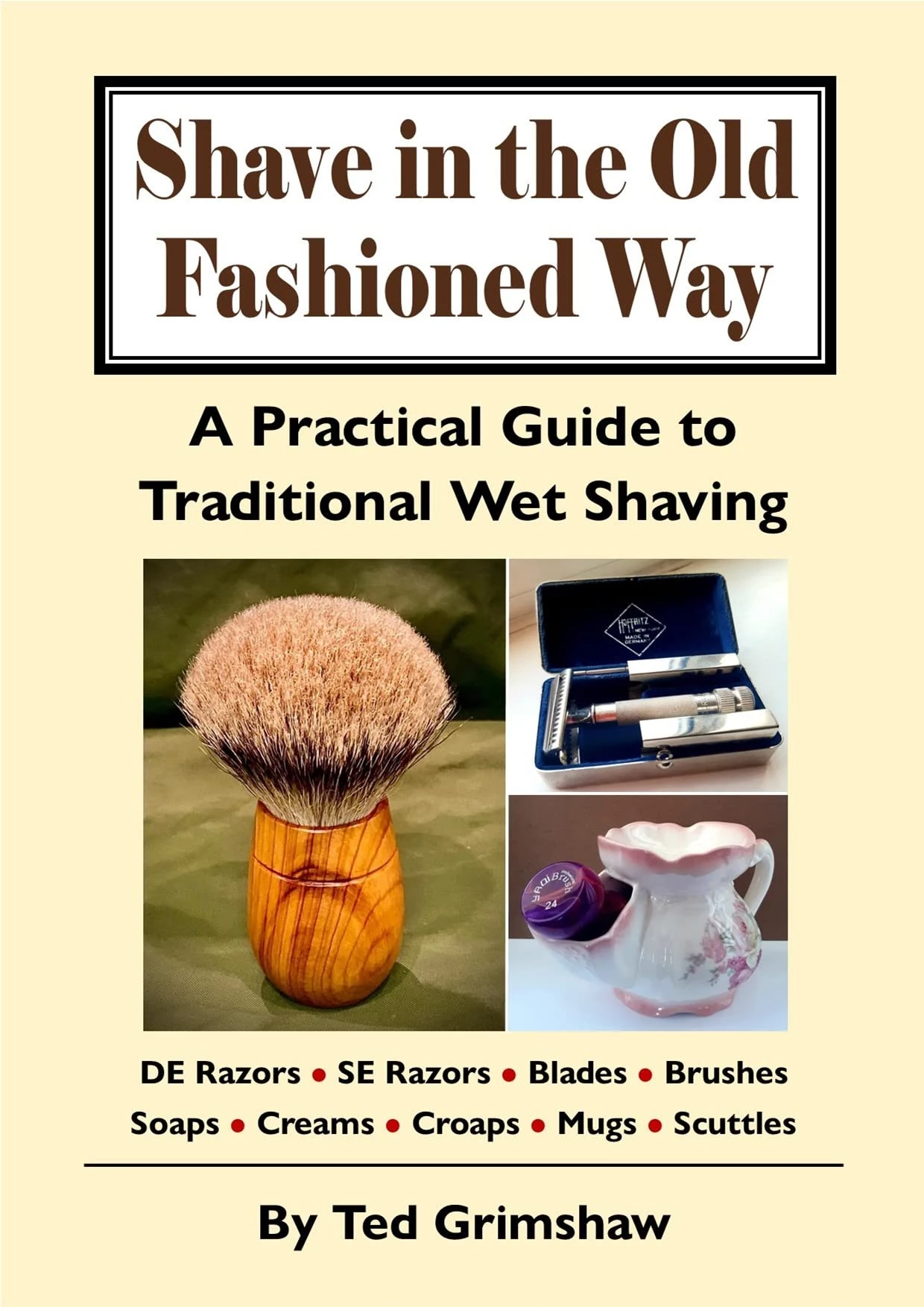 Shave in the Old Fashioned Way: A Practical Guide to Traditional Wet Shaving