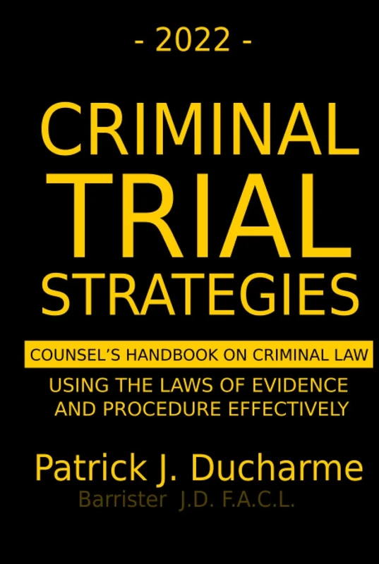 2022 Criminal Trial Strategies: Counsel's Handbook on Criminal Law: Using the Laws of Evidence and Procedure Effectively