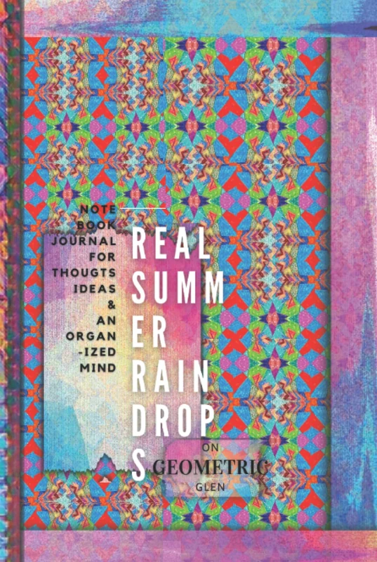 Real Summer Raindrops on Geometric Glen: Notebook Journal For Thoughts, Ideas and an Organized Mind - Image 1