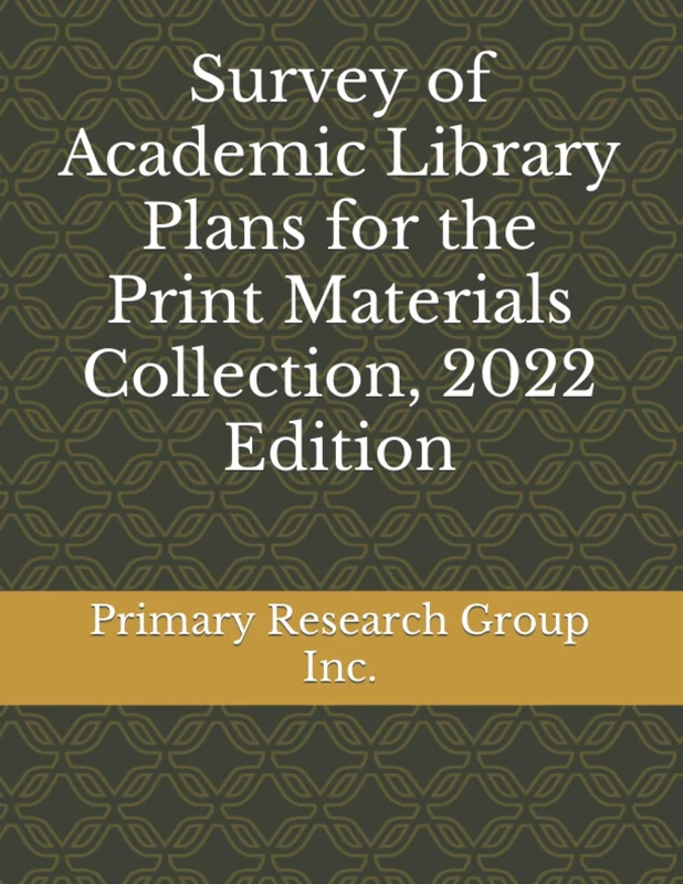 Survey of Academic Library Plans for the Print Materials Collection, 2022 Edition (Library Plans for Print Materials Collections)