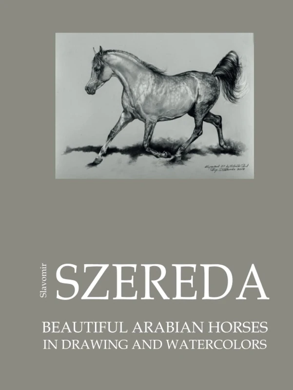 Beautiful Arabian horses: in drawing and watercolor (Horses by S.Szereda)