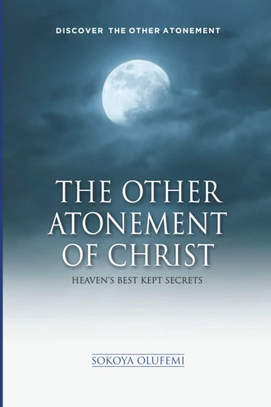 THE OTHER ATONEMENT OF CHRIST: HEAVEN'S BEST KEPT SECRETS - Image 1