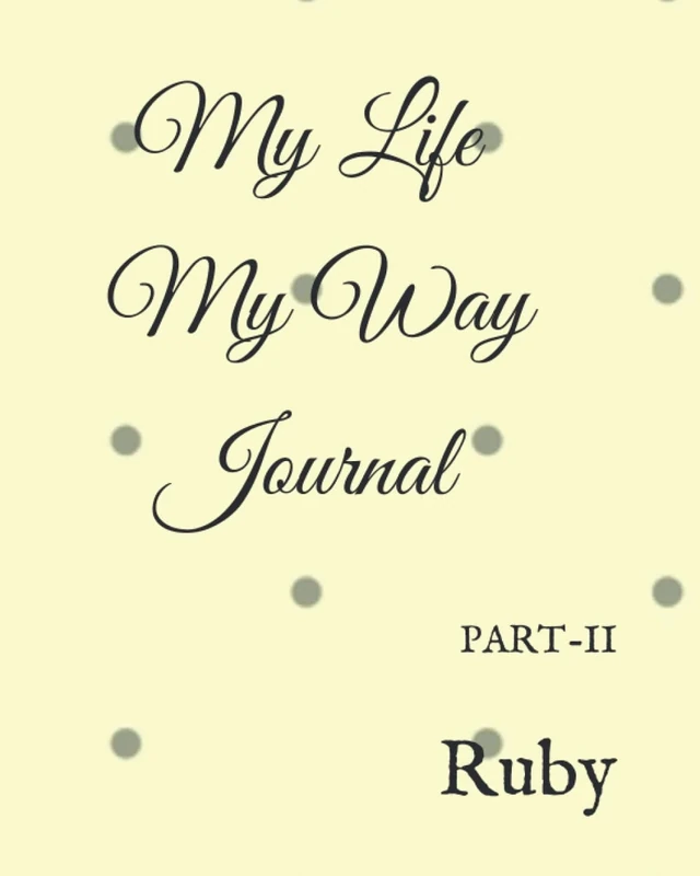 My Life My Way Journal: Undated Journal PART-II (MY LIFE MY WAY YEARLY JOURNAL)