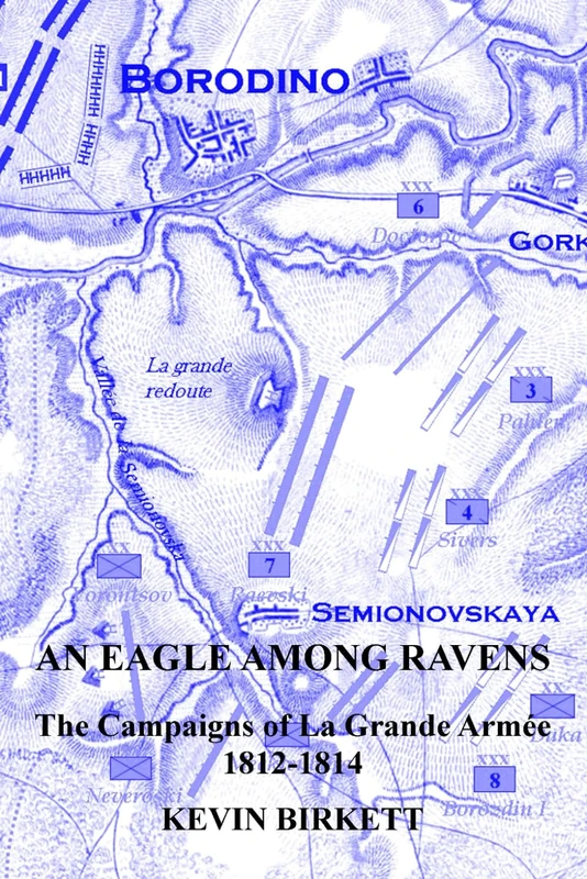 AN EAGLE AMONG RAVENS: THE CAMPAIGNS OF LA GRANDE ARMÉE 1812-1814 (Napoléon's Eagles)